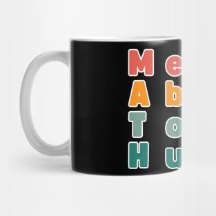 MATH: Mental Abuse To Humans Mug